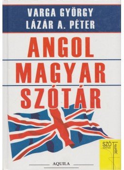 Lázár A. Péter, Varga György - Angol-magyar szótár Lázár A. Péter, Varga György - Angol-magyar szótár, Budapest 2006 antikvár könyv