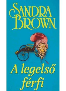 Sandra Brown - A legelső férfi Sandra Brown - A legelső férfi, Budapest 2013 antikvár könyv