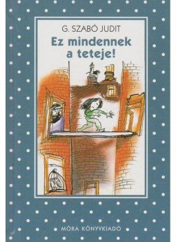 G. Szabó Judit - Ez mindennek a teteje! G. Szabó Judit - Ez mindennek a teteje!, Budapest 2003 antikvár könyv