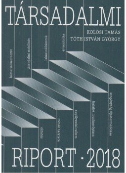 Kolosi Tamás, Tóth István György - Társadalmi riport 2018 Kolosi Tamás, Tóth István György - Társadalmi riport 2018, Budapest 2018 antikvár könyv