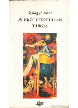 Szilágyi Ákos - A vágy titoktalan tárgya Szilágyi Ákos - A vágy titoktalan tárgya, Budapest 0 antikvár könyv