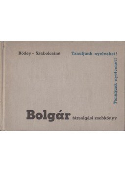 Bödey József, Szabolcsi Lászlóné - Bolgár társalgási zsebkönyv Bödey József, Szabolcsi Lászlóné - Bolgár társalgási zsebkönyv, Budapest 1978 antikvár könyv