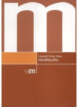 Ungvári Zrínyi Imre - Morálfilozófia Ungvári Zrínyi Imre - Morálfilozófia, null 2008 antikvár könyv