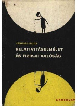 Jánossy Lajos - Relativitáselmélet és fizikai valóság, Budapest 1969 antikvár könyv