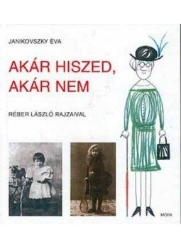 Janikovszky Éva - Akár hiszed, akár nem Janikovszky Éva - Akár hiszed, akár nem, Budapest 2006 antikvár könyv
