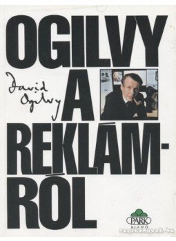 Ogilvy, David - Ogilvy a reklámról Ogilvy, David - Ogilvy a reklámról, Budapest 2006 antikvár könyv