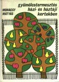 Mohácsy Mátyás - Gyümölcstermesztés házi-háztáji kertekben
