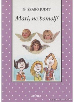 G. Szabó Judit - Mari, ne bomolj! G. Szabó Judit - Mari, ne bomolj!, Budapest 2002 antikvár könyv