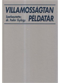 Dr. Fodor György - Villamosságtan példatár Dr. Fodor György - Villamosságtan példatár, Budapest 1992 antikvár könyv