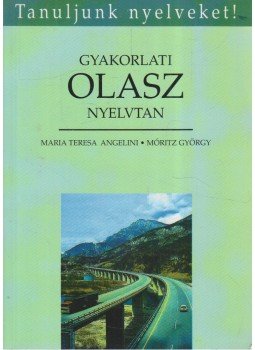 Móritz György, Angelini, Maria Teresa - Gyakorlati olasz nyelvtan Móritz György, Angelini, Maria Teresa - Gyakorlati olasz nyelvtan, Budapest 1995 antikvár könyv