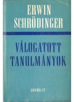 Schrödinger, Erwin - Válogatott tanulmányok - Schrödinger Schrödinger, Erwin - Válogatott tanulmányok - Schrödinger, Budapest 1985 antikvár könyv