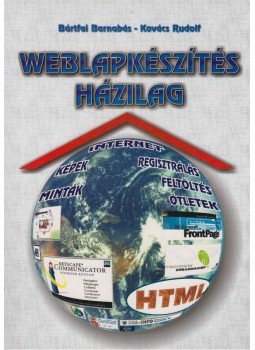 Kovács Rudolf, Bártfai Barnabás - Weblapkészítés házilag Kovács Rudolf, Bártfai Barnabás - Weblapkészítés házilag, 2009 antikvár könyv