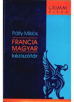 Pálfy Miklós - Francia-magyar kéziszótár Pálfy Miklós - Francia-magyar kéziszótár, Budapest 2006 antikvár könyv