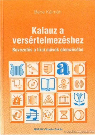 Bene Kálmán - Kalauz a versértelmezéshez Bene Kálmán - Kalauz a versértelmezéshez, Szeged 1994 antikvár könyv