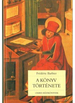 Barbier, Férdéric - A könyv története Barbier, Férdéric - A könyv története, Budapest 2005 antikvár könyv