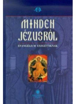 P. Gábor Mózes (szerk.) - Minden Jézusról P. Gábor Mózes (szerk.) - Minden Jézusról, null 2002 antikvár könyv