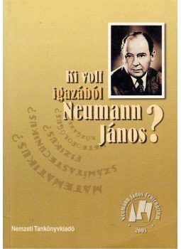 Kovács Győző, Koreczné Kazinczi Ilona - Ki volt igazából Neumann János? Kovács Győző, Koreczné Kazinczi Ilona - Ki volt igazából Neumann János?, Budapest 2003 antikvár könyv