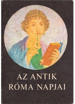 Gulyás Istvánné (szerk.) - Az antik Róma napjai, Budapest 1986 antikvár könyv