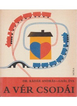 Gaál Éva, Dr. Kádár András - A vér csodái Gaál Éva, Dr. Kádár András - A vér csodái, Budapest 1988 antikvár könyv