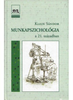 Klein Sándor - Munkapszichológia - A 21. században Klein Sándor - Munkapszichológia - A 21. században, Budapest 2018 antikvár könyv