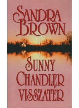 Sandra Brown - Sunny Chandler visszatér Sandra Brown - Sunny Chandler visszatér, Budapest 2017 antikvár könyv