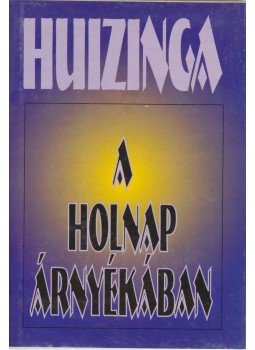 Johan Huizinga - A holnap árnyékában Johan Huizinga - A holnap árnyékában, Budapest 1996 antikvár könyv