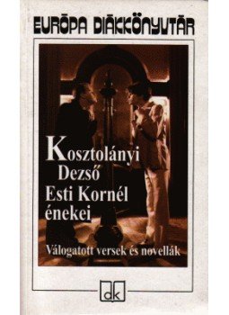 Kosztolányi Dezső - Esti Kornél énekei Kosztolányi Dezső - Esti Kornél énekei, Budapest 1999 antikvár könyv