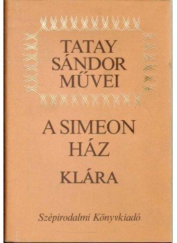 Tatay Sándor - A Simeon ház / Klára Tatay Sándor - A Simeon ház / Klára, 1990 antikvár könyv