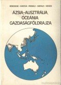 Probáld Ferenc,Szegedi Nándor Dr.,Benedek Endréné,Karceva Valentina - Ázsia, Ausztrália, Óceánia gazdaságföldrajza