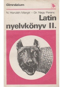 Dr. Nagy Ferenc, N. HORVÁTH MARGIT - Latin nyelvkönyv II. Dr. Nagy Ferenc, N. HORVÁTH MARGIT - Latin nyelvkönyv II., Budapest 1987 antikvár könyv