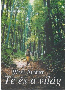 Wass Albert - Te és a világ Wass Albert - Te és a világ, Budapest 1999 antikvár könyv
