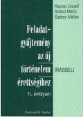Száray Miklós,Szabó Márta,Kaposi József - Feladatgyűjtemény az új történelem írásbeli érettségihez 11. évfolyam