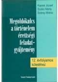 Kaposi József,Szabó Márta,Száray Miklós - Megoldókulcs a történelem érettségi feladatgyűjtemény 12. évfolyamos kötetéhez