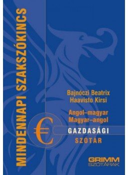 Bajnóczi Beatrix, Haavisto Kirsi - Angol-magyar, Magyar-angol gazdasági szótár Bajnóczi Beatrix, Haavisto Kirsi - Angol-magyar, Magyar-angol gazdasági szótár, 2019 antikvár könyv