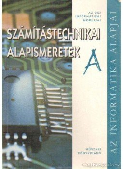 Kiss Csaba, Bodnár István Olivér, Krnács András - Számítástechnikai alapismeretek Kiss Csaba, Bodnár István Olivér, Krnács András - Számítástechnikai alapismeretek, Budapest 2001 antikvár könyv