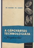 Dr. Bakondi Károly,Dr. Kardos Árpád - A gépgyártás technológiája I.