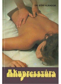 Dr. Eőry Ajándok - Akupresszúra Dr. Eőry Ajándok - Akupresszúra, Budapest 1990 antikvár könyv