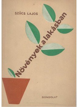 Szűcs Lajos - Növények a lakásban Szűcs Lajos - Növények a lakásban, Budapest 1961 antikvár könyv