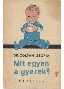 Dr. Zoltán Zsófia - Mit egyen a gyerek? Dr. Zoltán Zsófia - Mit egyen a gyerek?, Budapest 1970 antikvár könyv