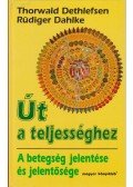 Thorwald Dethlefsen,Rüdiger Dahlke - Út a teljességhez