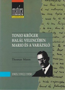 Thomas Mann - Tonio Kröger / Halál Velencében / Mario és a varázsló Thomas Mann - Tonio Kröger / Halál Velencében / Mario és a varázsló, 1993 antikvár könyv