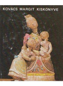 Kovács Margit - Kovács Margit kiskönyve (minikönyv) Kovács Margit - Kovács Margit kiskönyve (minikönyv), Szentendre 1984 antikvár könyv