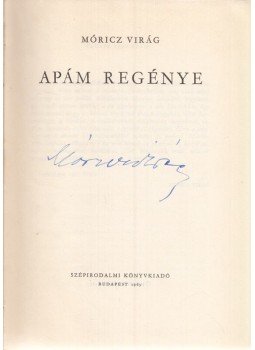 Móricz Virág - Apám regénye (Aláírt) Móricz Virág - Apám regénye (Aláírt), Budapest 1963 antikvár könyv
