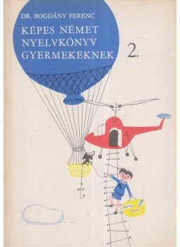 Bogdány Ferenc - Képes német nyelvkönyv gyermekeknek 2., Budapest 1965 antikvár könyv