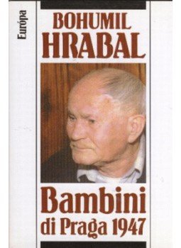 Bohumil Hrabal - Bambini di Praga 1947 Bohumil Hrabal - Bambini di Praga 1947, Budapest 2005 antikvár könyv