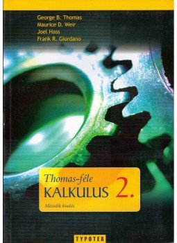 Weir, Maurice D., Hass, Joel, Giordano, Frank R., George B. Thomas - Thomas-féle kalkulus 2. Weir, Maurice D., Hass, Joel, Giordano, Frank R., George B. Thomas - Thomas-féle kalkulus 2., Budapest 2010 antikvár könyv