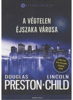 Douglas Preston, Lincoln Child - A végtelen éjszaka városa Douglas Preston, Lincoln Child - A végtelen éjszaka városa, Budapest 2019 antikvár könyv