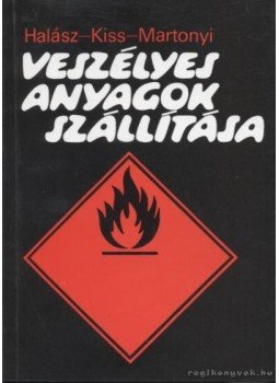 Halász László, Kiss István, Martonyi János - Veszélyes anyagok szállítása, Budapest 1989 antikvár könyv