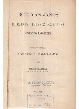 Thaly Kálmán - Bottyán János, II. Rákóczi Ferencz fejedelem vezénylő tábornoka, Pest 1865 antikvár könyv