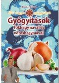 Kovács József - Gyógyítások fokhagymával és vöröshagymával - Ősi magyar gyógymódok III.